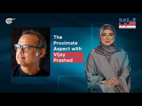 The Proximate Aspect with Vijay Prashad