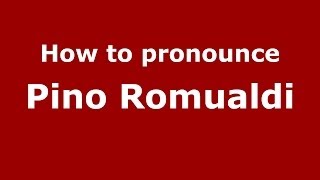 How to pronounce Pino Romualdi