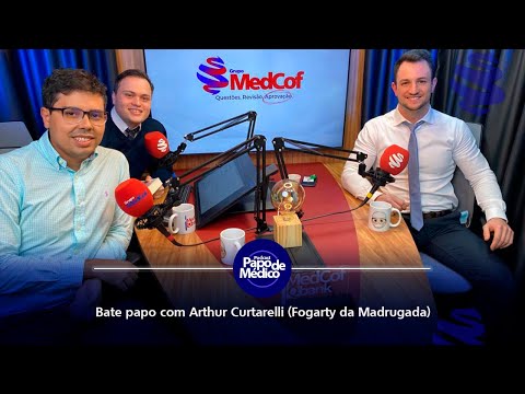 9º Ep. Podcast Papo de Médico - Bate papo com Arthur Curtarelli (Fogarty da Madrugada)