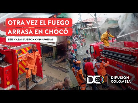 Incendio en Chocó arrasó seis casas y revive dolor de tragedias pasadas