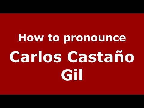 How to pronounce Carlos Castaño Gil (Colombian Spanish/Colombia)  - PronounceNames.com