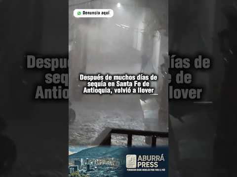 ¡Alivio para el calor! Fuerte lluvia sorprendió esta noche a Santa Fe de Antioquia