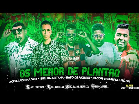 ACELERADO NA VOZ, BIEL DA ARITANA, RATO DE PRAZERES, BACON VIGARISTA E MC MM - OS MENOR DE PLANTÃO