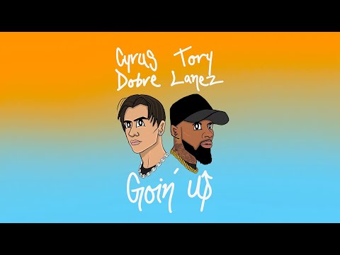 Cyrus Dobre - Goin' Up feat. Tory Lanez (Official Lyric Video)