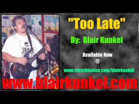 "TOO LATE" - Blair Kunkel (Original Song)