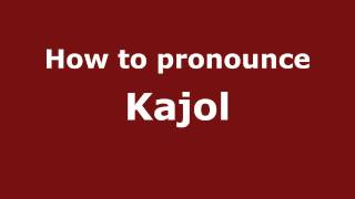 How to pronounce Kajol