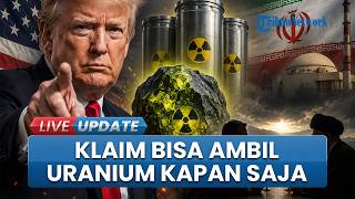 Trump Kembali Klaim AS Bisa Ambil Uranium Iran Kapan Saja, Tak Butuh Kesepakatan dengan Teheran