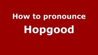 How to pronounce Hopgood