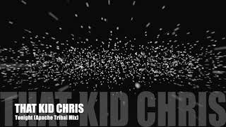 That Kid Chris - Tonight (Apache Tribal Mix)