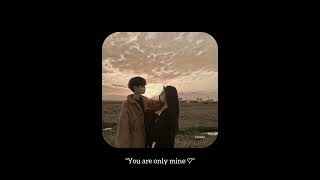 You are only mine ♡