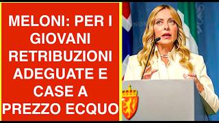 MELONI: PER I GIOVANI RETRIBUZIONI ADEGUATE E CASE A PREZZO ECQUO