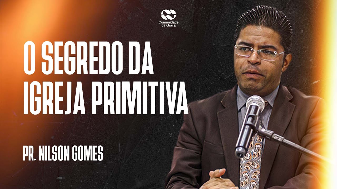 O segredo da igreja primitiva // pr. Nilson Gomes