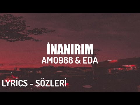 AMO988 & EDA - İNANIRIM (LYRİCS - SÖZLERİ)