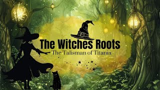 The Witches Roots - 💚Talisman of Titania💚