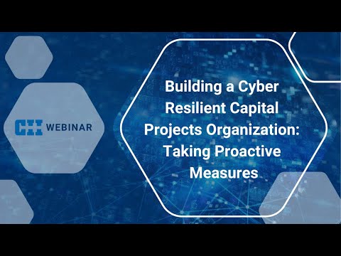 Free CII Webinar  Building a Cyber Resilient Capital Projects Organization  Taking Proactive Measure