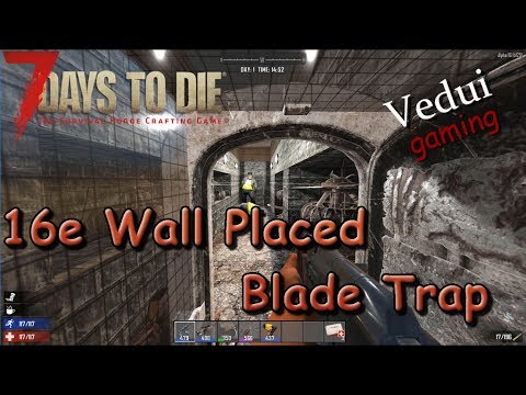 7 Days to Die | Blade Trap Wall placed | Alpha 16 Gameplay Video