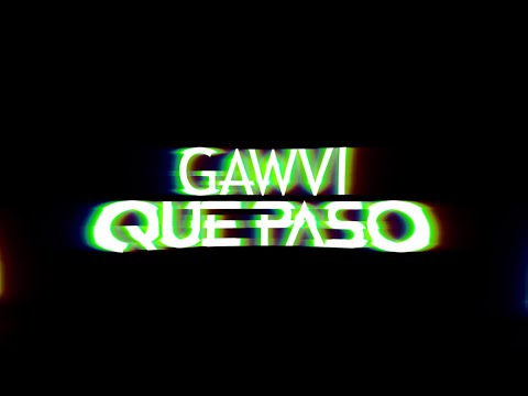 GAWVI - Qué Pasó (Lyrics)