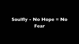 Soulfly - No Hope = No Fear