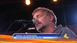 JOHN SCHNEIDER -  HOW DO YOU STOP THE WATER