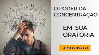 🎤 O PODER DA CONCENTRAÇÃO EM SUA ORATÓRIA