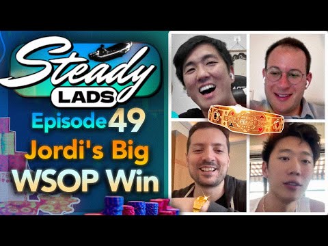 Steady Lads #49: Jordi Wins a WSOP Bracelet Amid Market Armageddon!