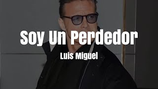 Luis Miguel - Soy Un Perdedor (LETRA)