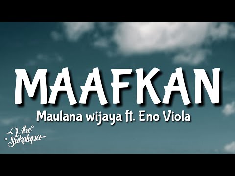 MAULANA WIJAYA Feat. ENO VIOLA - MAAFKAN | Lirik