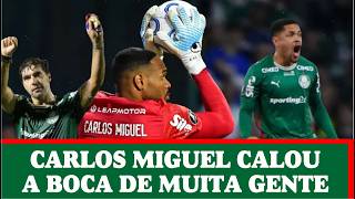 CARLOS MIGUEL: O HERÓI QUE CLASSIFICOU O PALMEIRAS PARA A SEMIFINAL DA LIBERTADORES | PALMEIRAS HOJE