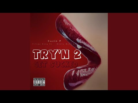Try'n 2 Get Sucked (feat. Crispy Gang Ej & Money Makn Sal)