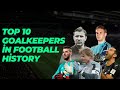 Top 10 goalkeepers in football history (Buffon, Casillas, Oliver Khan, Lev Yashin, De Gea...)