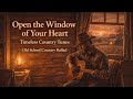 Open the Window of Your Heart - Timeless Country Tunes | Old School Country Ballad | Lyrics 
