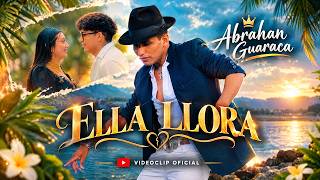 Abrahan Guaraca ´´ ELLA LLORA ´´ NUEVO EXITO