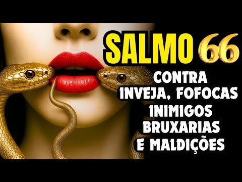 SALMO 66: Para EXPULSAR Pragas, Bruxarias, Inveja, Inimigos, Maldições e todo mal.