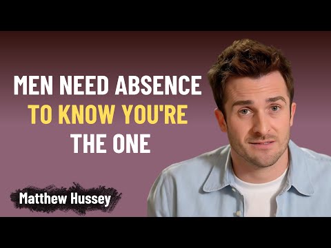 MEN NEED ABSENCE TO KNOW YOU'RE THE ONE | Matthew Hussey