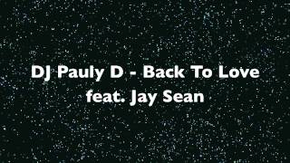 Back To Love - DJ Pauly D feat. Jay Sean (Full HD)
