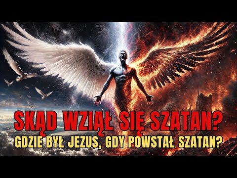 Skąd wziął się szatan? Gdzie był Jezus, gdy powstał Szatan?