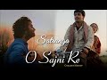 O Sajni Re X Satranga Mashup2024 |Slowed+Reverb| Arijit Singh Love Song 2024 |Lofisongsworldofficial