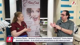 Totul despre aparatele dentare, cu dr. Simona Ţăranu - Clinica Stomatologică SIMOESTET Piatra-Neamţ