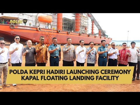 POLDA KEPRI HADIRI LAUNCHING CEREMONY KAPAL FLOATING LANDING FACILITY