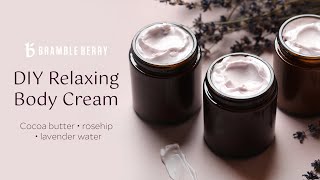 DIY Relaxing Body Cream - Lotion from Scratch | Bramble Berry