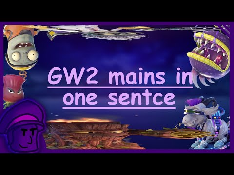 GW2 mains in one sentence part 4 - PVZGW2
