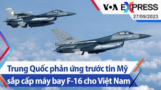 Trung Quốc phản ứng trước tin Mỹ sắp cấp máy bay F-16 cho Việt Nam | Truyền hình VOA 27/9/23