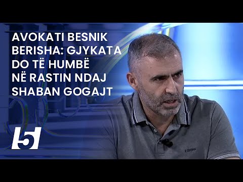 Avokati Besnik Berisha: Gjykata do të humbë në rastin ndaj Shaban Gogajt