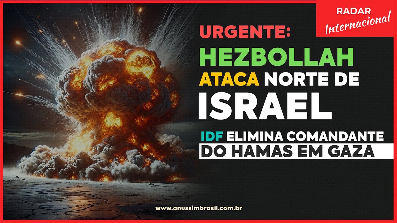 URGENTE: Hezbollah Ataca Cidades no Norte de Israel | IDF Elimina Comandante do Hamas