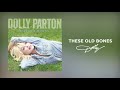 Dolly Parton - These Old Bones (Audio)