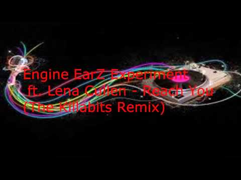 Engine EarZ Experiment ft  Lena Cullen   (Reach You The Killabits Remix)