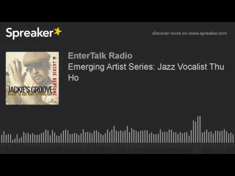 Emerging Artist Episode 1: Jazz Vocalist Thu Ho