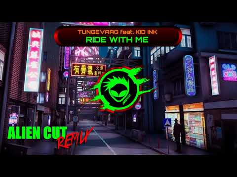 Tungevaag feat.  Kid Ink - Ride With Me (Alien Cut Remix)