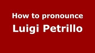 How to pronounce Luigi Petrillo