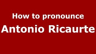 How to pronounce Antonio Ricaurte